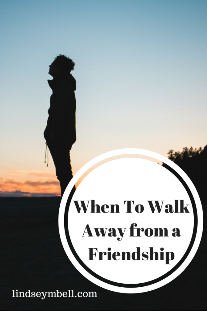 When It's Time to Walk Away from a Friendship Lindsey Bell